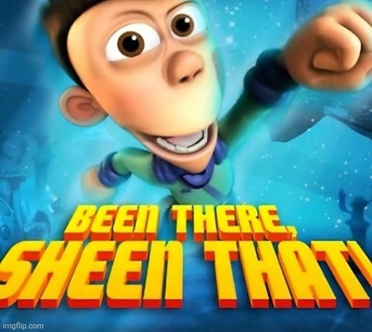 Been there sheen that | image tagged in been there sheen that | made w/ Imgflip meme maker