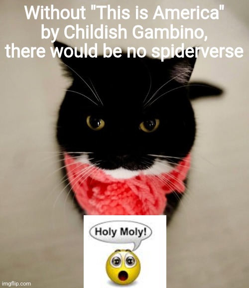 Without "This is America" by Childish Gambino, there would be no spiderverse | made w/ Imgflip meme maker