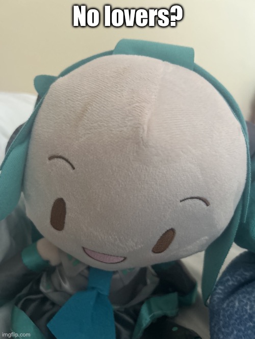 Hehe… | No lovers? | image tagged in megamind miku | made w/ Imgflip meme maker
