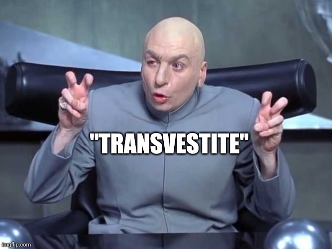 Dr Evil air quotes | "TRANSVESTITE" | image tagged in dr evil air quotes | made w/ Imgflip meme maker