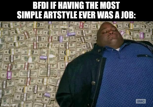 huell money | BFDI IF HAVING THE MOST SIMPLE ARTSTYLE EVER WAS A JOB: | image tagged in huell money | made w/ Imgflip meme maker