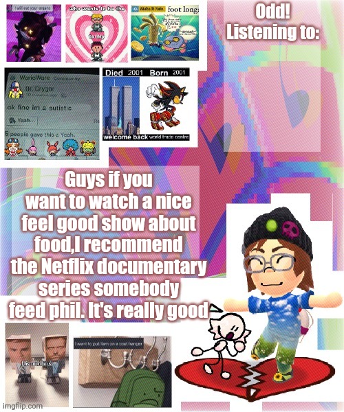 Odd announcement template mii version | Guys if you want to watch a nice feel good show about food,I recommend the Netflix documentary series somebody feed phil. It's really good | image tagged in odd announcement template mii version | made w/ Imgflip meme maker