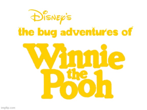 The Bug Adventures of Winnie the Pooh logo (Fan-made direct-to-video films) | image tagged in winnie the pooh,disney,a bug's life,font,title,parody | made w/ Imgflip meme maker