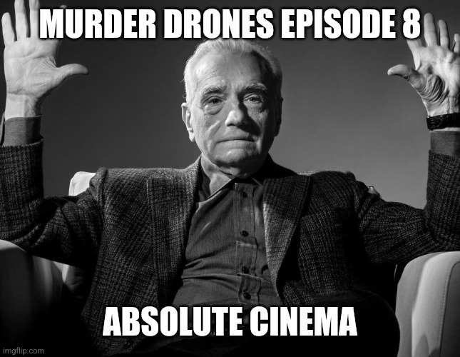 IF U DONT AGREE IM GOING TO HUNT U DOWN | MURDER DRONES EPISODE 8; ABSOLUTE CINEMA | image tagged in absolute cinema,murder drones | made w/ Imgflip meme maker