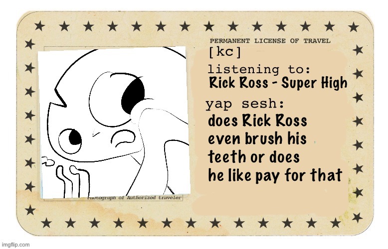 Call Me temp | Rick Ross - Super High; does Rick Ross even brush his teeth or does he like pay for that | image tagged in call me temp | made w/ Imgflip meme maker