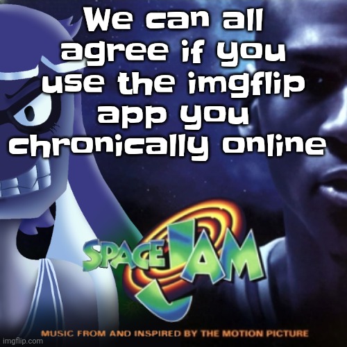 I use the website | We can all agree if you use the imgflip app you chronically online | image tagged in skatez jam | made w/ Imgflip meme maker