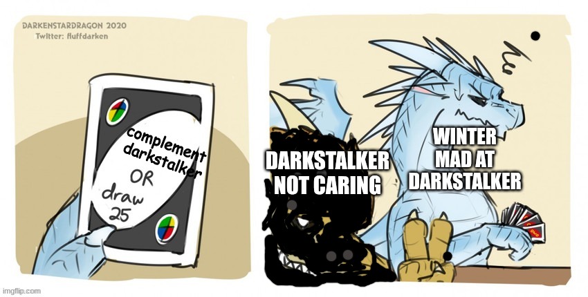 darkstalker and winter playng uno | complement 
darkstalker; WINTER MAD AT DARKSTALKER; DARKSTALKER NOT CARING | image tagged in wings of fire uno | made w/ Imgflip meme maker