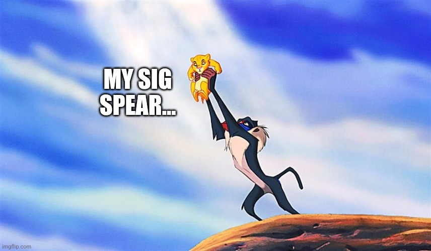 Lion King Rafiki Simba | MY SIG SPEAR... | image tagged in lion king rafiki simba | made w/ Imgflip meme maker