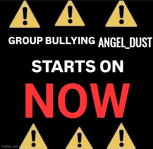 ANGEL_DUST; NOW | made w/ Imgflip meme maker