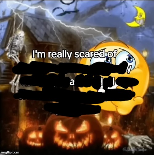 I'm really scared of yall | image tagged in i m really scared of halloween | made w/ Imgflip meme maker