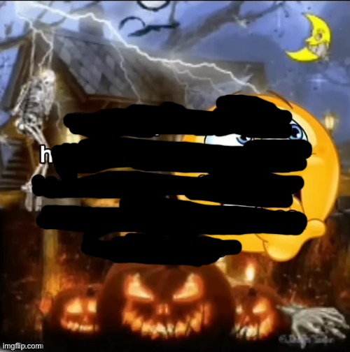 h | image tagged in i m really scared of halloween | made w/ Imgflip meme maker
