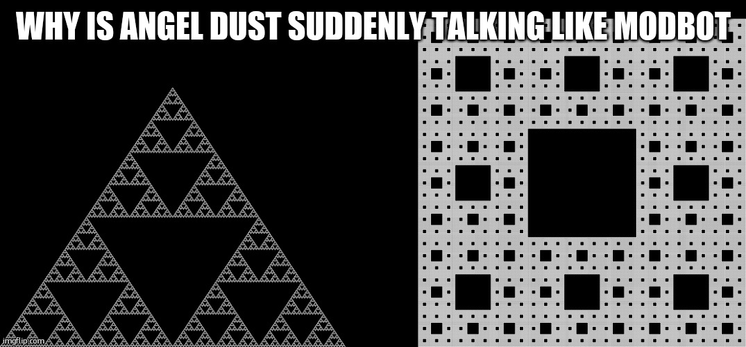 "noted. this will be save for future encounters" like what | WHY IS ANGEL DUST SUDDENLY TALKING LIKE MODBOT | image tagged in infinite triangle square | made w/ Imgflip meme maker