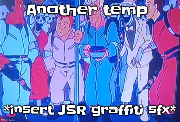 Average Matt rose video | Another temp; *insert JSR graffiti sfx* | image tagged in average matt rose video | made w/ Imgflip meme maker