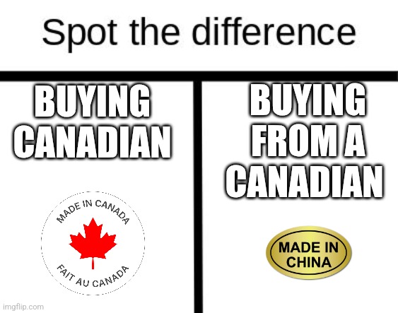 Derp, eh? | BUYING FROM A CANADIAN; BUYING CANADIAN | image tagged in spot the difference | made w/ Imgflip meme maker