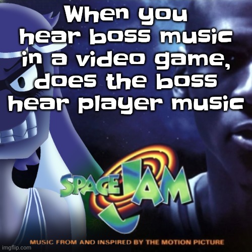 Skatez Jam | When you hear boss music in a video game, does the boss hear player music | image tagged in skatez jam | made w/ Imgflip meme maker