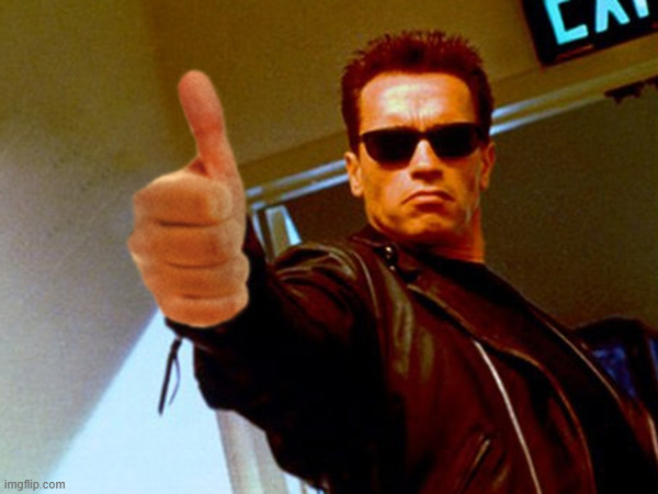 terminator thumbs up (no borders) | image tagged in terminator thumbs up no borders | made w/ Imgflip meme maker