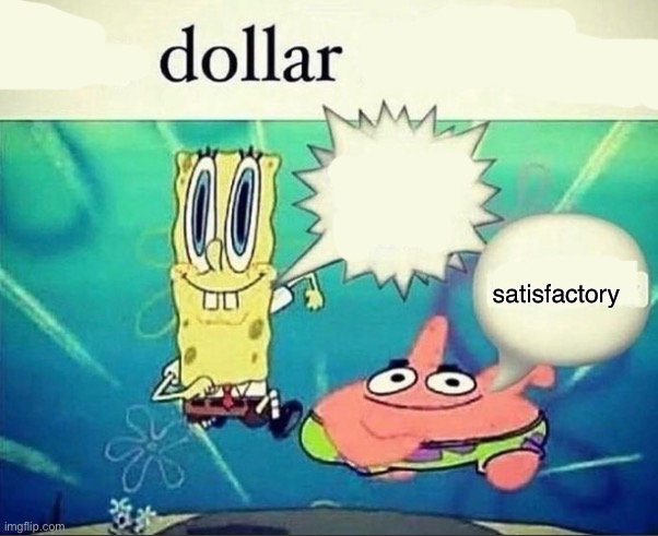 5 dollar foot long | satisfactory | image tagged in 5 dollar foot long | made w/ Imgflip meme maker