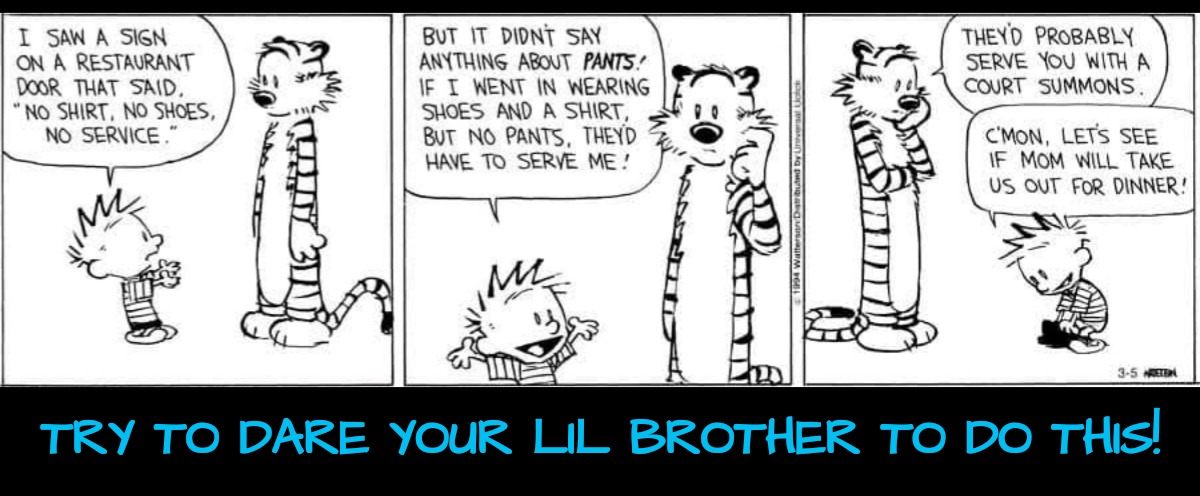 Lil' Brothers are Suckers | TRY TO DARE YOUR LIL BROTHER TO DO THIS! | image tagged in lil bro,i dare you | made w/ Imgflip meme maker