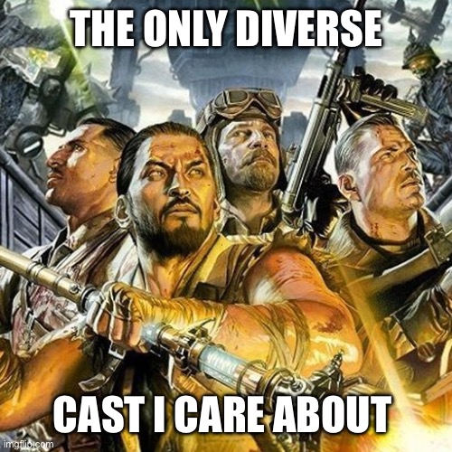 primis crew | THE ONLY DIVERSE; CAST I CARE ABOUT | image tagged in call of duty | made w/ Imgflip meme maker