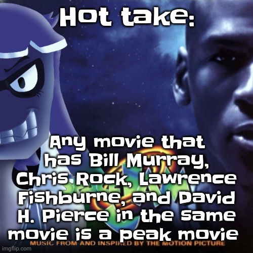 Prove me wrong (also, not in separate movies, in the SAME movie at once) | Any movie that has Bill Murray, Chris Rock, Lawrence Fishburne, and David H. Pierce in the same movie is a peak movie; Hot take: | image tagged in skatez jam | made w/ Imgflip meme maker