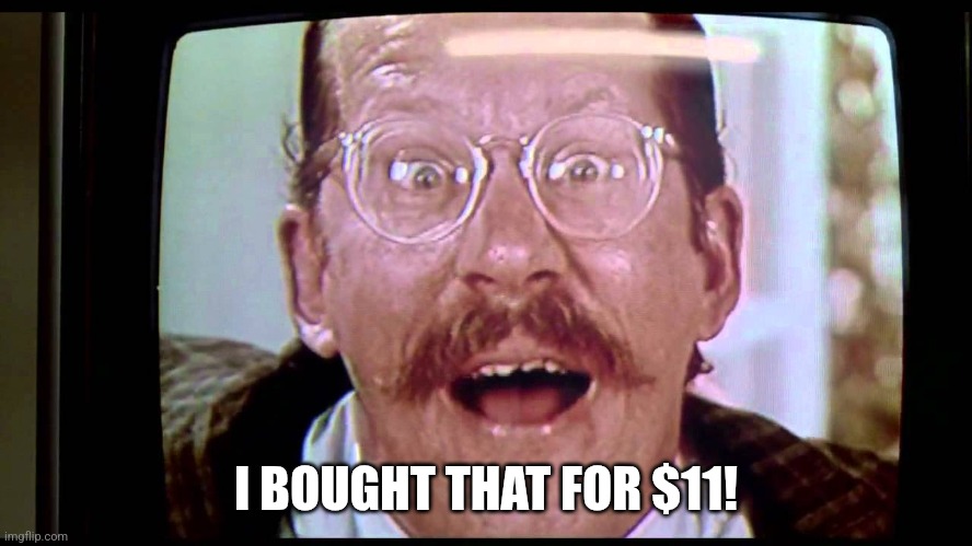 I'd buy THAT for a dollar! | I BOUGHT THAT FOR $11! | image tagged in i'd buy that for a dollar | made w/ Imgflip meme maker
