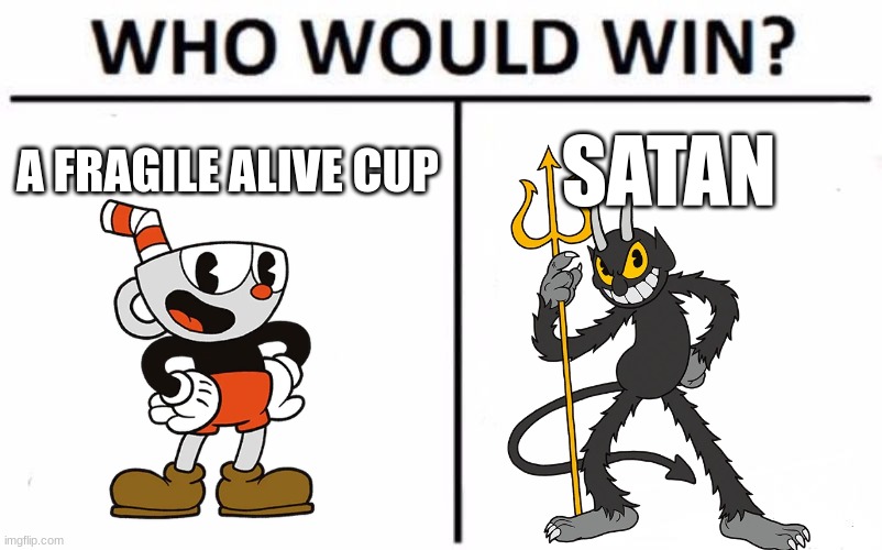 cuphead meme | A FRAGILE ALIVE CUP; SATAN | image tagged in memes,who would win,cuphead | made w/ Imgflip meme maker