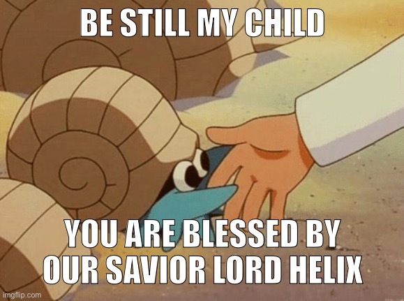 Praise be to Lord Helix | BE STILL MY CHILD; YOU ARE BLESSED BY OUR SAVIOR LORD HELIX | image tagged in lord helix | made w/ Imgflip meme maker