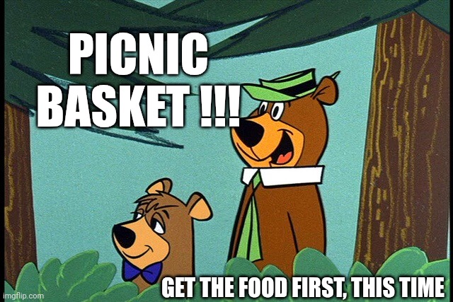 Yogi and booboo | GET THE FOOD FIRST, THIS TIME PICNIC BASKET !!! | image tagged in yogi and booboo | made w/ Imgflip meme maker