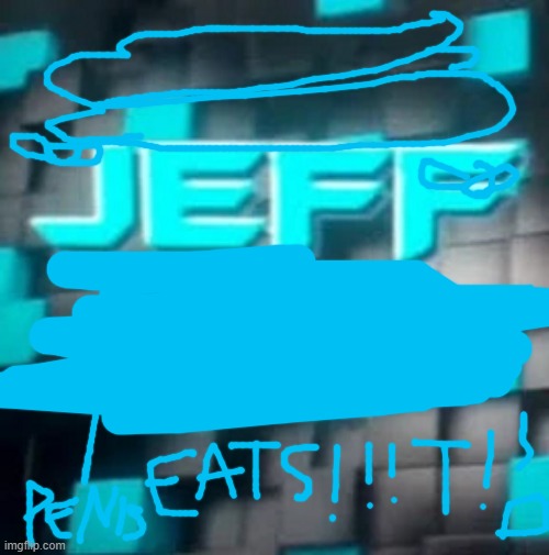 Jeff 171 vandalized | image tagged in jeff 171 jeff tv | made w/ Imgflip meme maker