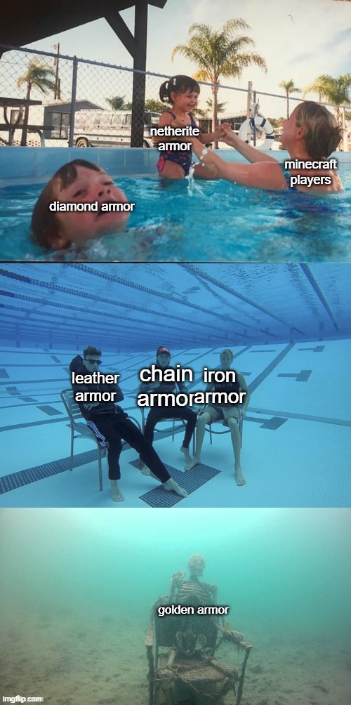 real | netherite armor; minecraft players; diamond armor; chain armor; iron armor; leather armor; golden armor | image tagged in mother ignoring drowning child,memes,meme,funny,minecraft,armor | made w/ Imgflip meme maker