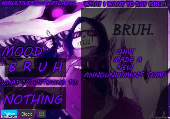 weeeeeeeeeeeeeeeeee | CHAT I MADE A NEW ANNOUNCEMENT TEMP; B R U H; NOTHING | image tagged in multiversecreator941's announcement temp,bruh | made w/ Imgflip meme maker