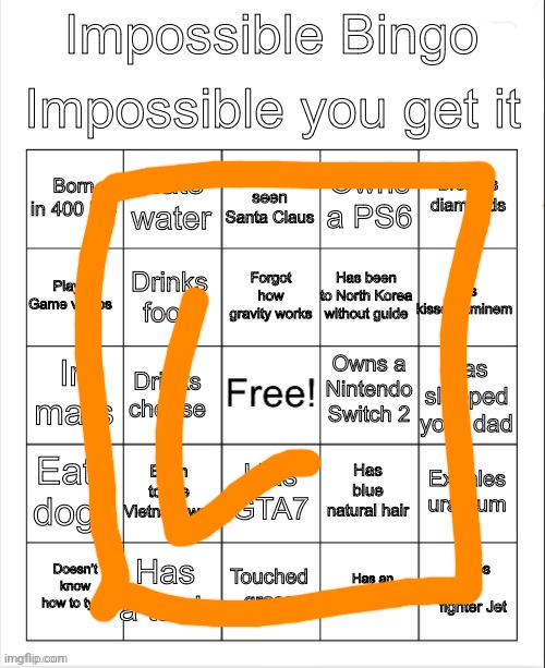 Impossible bingo | image tagged in impossible bingo,msmg,memes | made w/ Imgflip meme maker