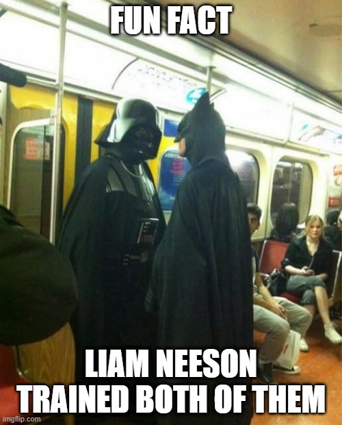 Fun Fact | FUN FACT; LIAM NEESON TRAINED BOTH OF THEM | image tagged in star wars,batman | made w/ Imgflip meme maker