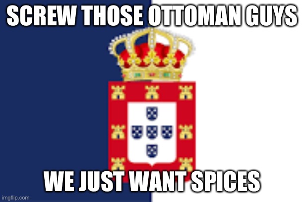 SCREW THOSE OTTOMAN GUYS WE JUST WANT SPICES | made w/ Imgflip meme maker