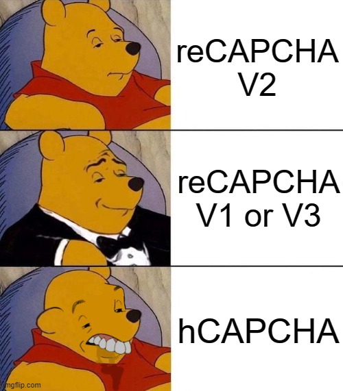 Different CAPCHAs | reCAPCHA V2; reCAPCHA V1 or V3; hCAPCHA | image tagged in best better blurst | made w/ Imgflip meme maker