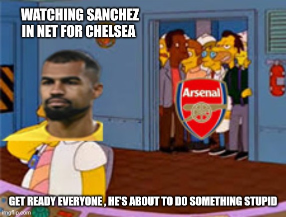 Sanchez goal | WATCHING SANCHEZ IN NET FOR CHELSEA; GET READY EVERYONE , HE'S ABOUT TO DO SOMETHING STUPID | image tagged in do something stupid | made w/ Imgflip meme maker