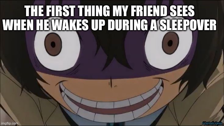 Dazai | THE FIRST THING MY FRIEND SEES WHEN HE WAKES UP DURING A SLEEPOVER | image tagged in dazai | made w/ Imgflip meme maker