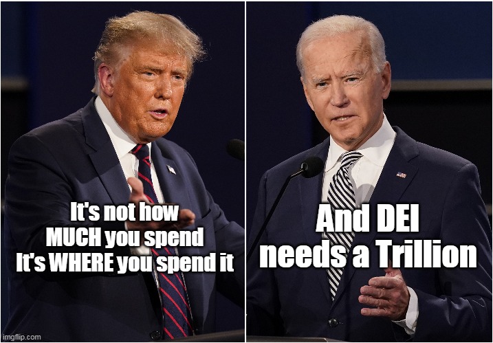Trump signs huge funding bill | And DEI needs a Trillion; It's not how MUCH you spend
It's WHERE you spend it | image tagged in how you spend it meme | made w/ Imgflip meme maker