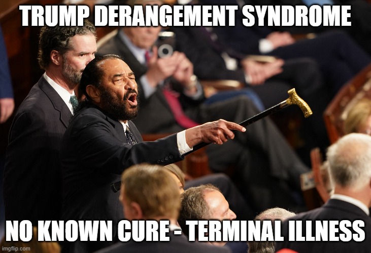 TDS - AL GREEN | TRUMP DERANGEMENT SYNDROME; NO KNOWN CURE - TERMINAL ILLNESS | made w/ Imgflip meme maker