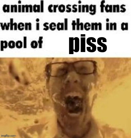 piss | made w/ Imgflip meme maker