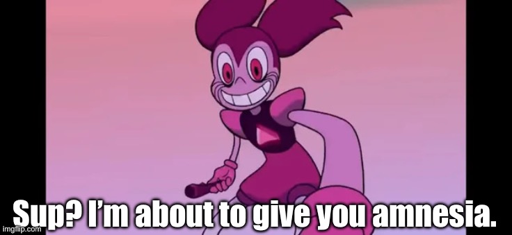 Cannon in the movie, lol. | Sup? I’m about to give you amnesia. | image tagged in spinel staring at you | made w/ Imgflip meme maker