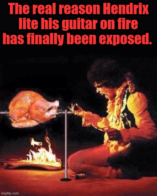 The real reason Hendrix lite his guitar on fire has finally been exposed. | made w/ Imgflip meme maker