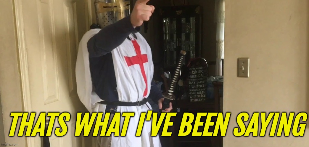 CEASE YOUR HERESY | THATS WHAT I'VE BEEN SAYING | image tagged in cease your heresy | made w/ Imgflip meme maker