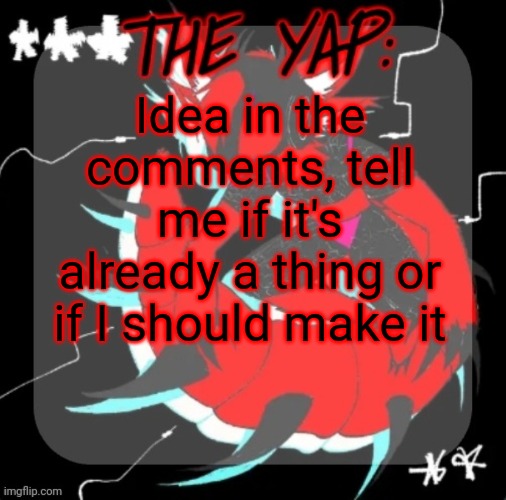 Changewing yapping template take 3 | Idea in the comments, tell me if it's already a thing or if I should make it | image tagged in changewing yapping template take 3 | made w/ Imgflip meme maker