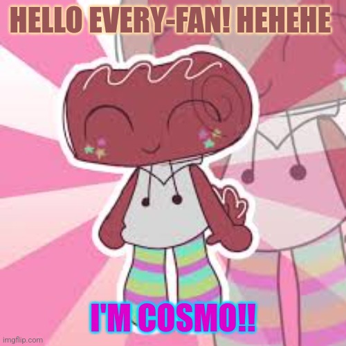 Cosmo Is Introducing Himself To All Dandy's World Superfans | HELLO EVERY-FAN! HEHEHE; I'M COSMO!! | image tagged in cosmo the cute lil puppy pastry boi,cosmo the pastry,cosmo dandy's world,cosmo the cute pastry boi,cosmo,dandy's world | made w/ Imgflip meme maker