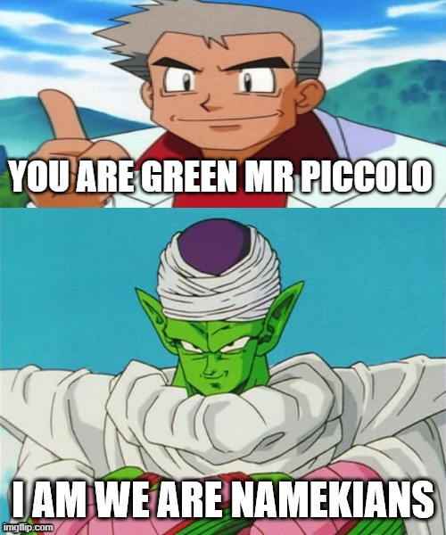 professor oak meets piccolo | YOU ARE GREEN MR PICCOLO | image tagged in your green piccolo,pokemon,professor oak,dragon ball z,crossover memes,funny memes | made w/ Imgflip meme maker