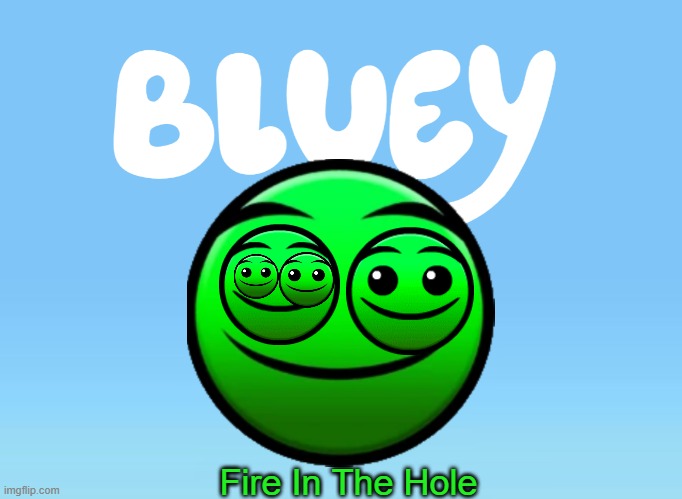 Fire in the hole | Fire In The Hole | image tagged in bluey theme song but where is she | made w/ Imgflip meme maker
