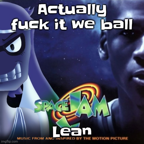 Skatez Jam | Actually fu‍ck it we ball; Lean | image tagged in skatez jam | made w/ Imgflip meme maker