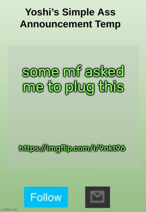 Yoshi's Bland As Hell Temp | some mf asked me to plug this; https://imgflip.com/i/9nkt96 | image tagged in yoshi's bland as hell temp | made w/ Imgflip meme maker