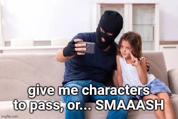 Robber with ski mask taking a selfie with little girl on a sofa | give me characters to pass, or... SMAAASH | made w/ Imgflip meme maker